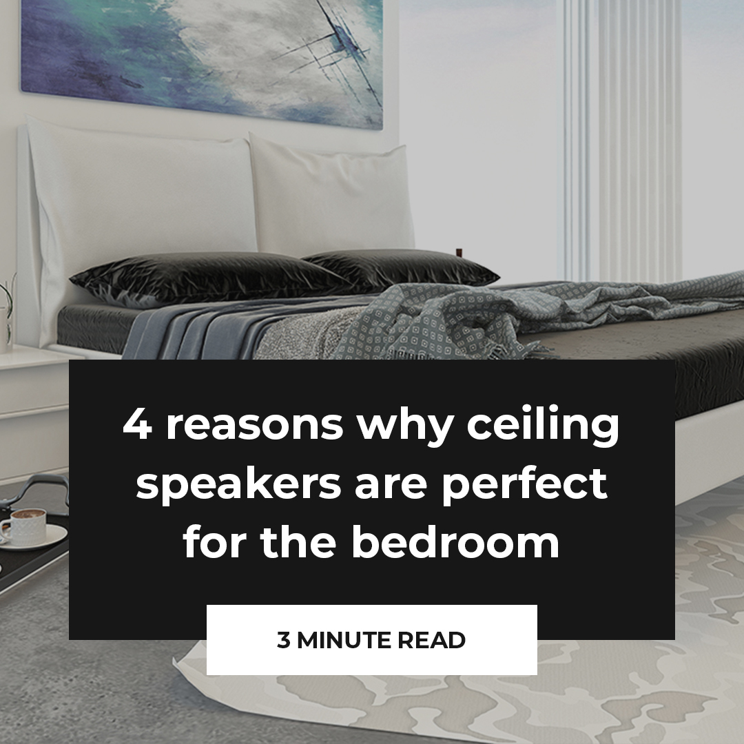 4 reasons why ceiling speakers are perfect for the bedroom